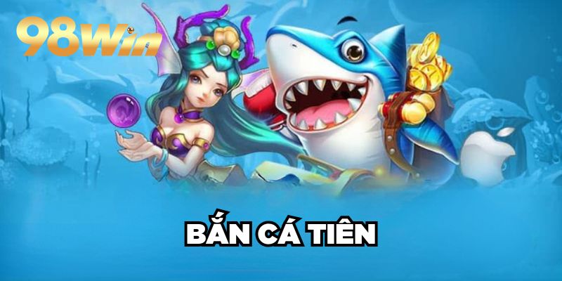 Bắn Cá Tiên 98win| Siêu Phẩm Bắn Cá 3D Đổi Thưởng No.1