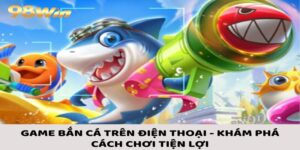 Game Bắn Cá Trên Điện Thoại - Khám Phá Cách Chơi Tiện Lợi