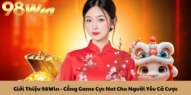 98WIN 24 Giới Thiệu 98Win - Cổng Game Cực Hot Cho Người Yêu Cá Cược